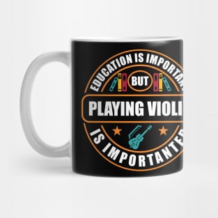 Education Is Important But Playing Violin Is Importanter Mug